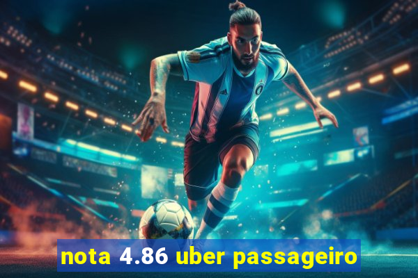 nota 4.86 uber passageiro